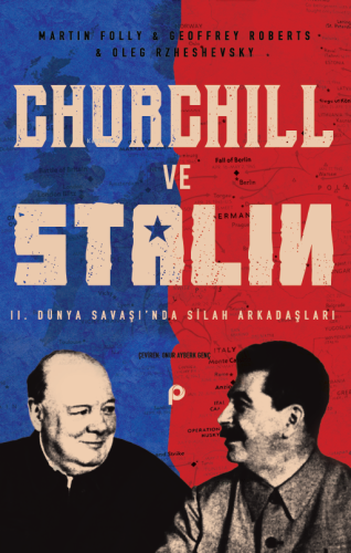 Churchill ve Stalin;2. Dünya Savaşı’nda Silah Arkadaşları - Kitapiks.c