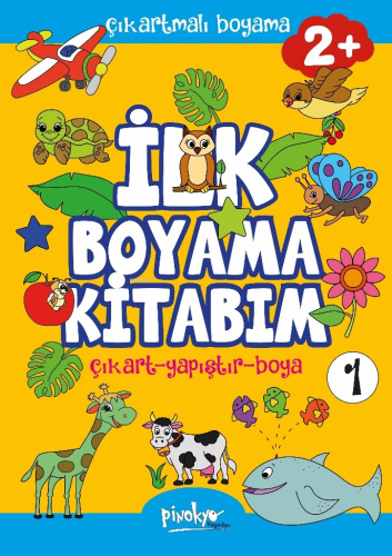 Çıkartmalı İlk Boyama Kitabım 2+ Yaş-1;Çıkart - Yapıştır - Boya - Kita