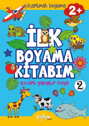 Çıkartmalı İlk Boyama Kitabım 2+ Yaş-2;Çıkart - Yapıştır - Boya - Kita