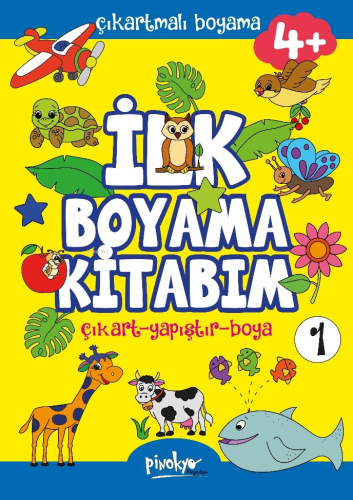 Çıkartmalı İlk Boyama Kitabım 4+ Yaş-1;Çıkart - Yapıştır - Boya - Kita