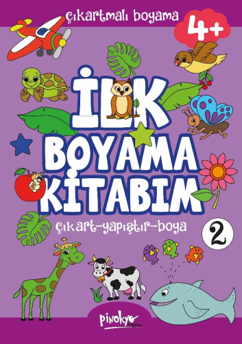 Çıkartmalı İlk Boyama Kitabım 4+ Yaş-2;Çıkart - Yapıştır - Boya - Kita