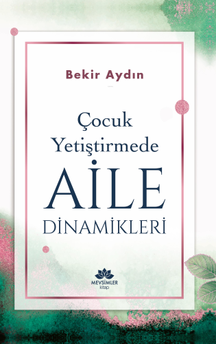 Çocuk Yetiştirmede Aile Dinamikleri - Kitapiks.com