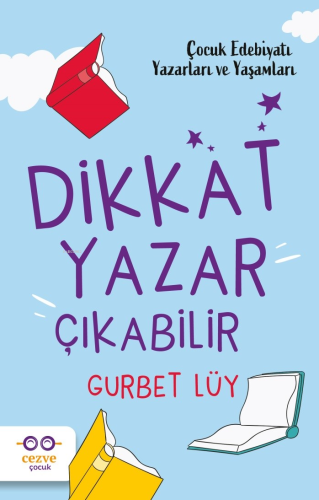 Dikkat Yazar Çıkabilir – Çocuk Edebiyatı Yazarları ve Yaşamları - Kita