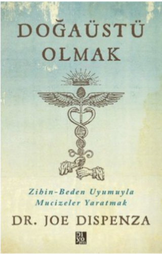 Doğaüstü Olmak - Zihin - Beden Uyumuyla Mucizeler Yaratmak - Kitapiks.