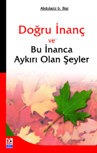 Doğru İnanç ve Bu İnanca Aykırı Olan Şeyler - Kitapiks.com