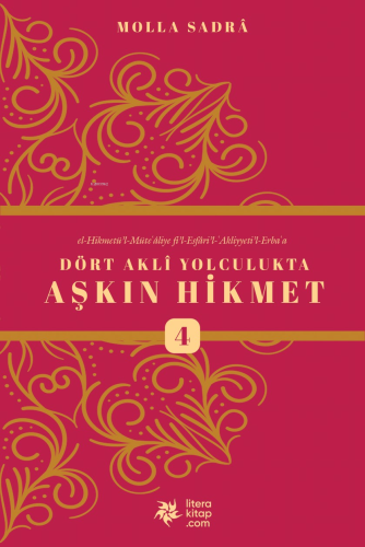 Dört Akli Yolculukta Aşkın Hikmet 4 (Esfârü’l Erba‘a) - Kitapiks.com