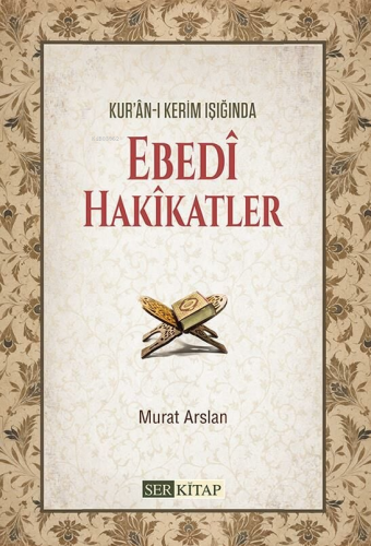 Ebedi Hakikatler;Kur'anı Kerim Işığında - Kitapiks.com