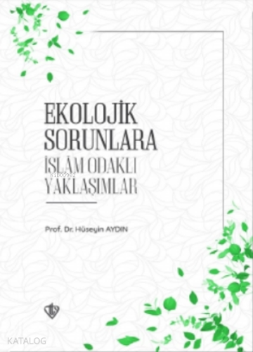 Ekolojik Sorunlara İslam Odaklı Yaklaşımlar - Kitapiks.com