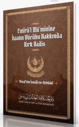 Emirü'l Mü'minine İtaatın Vücubu Hakkında Kırk Hadis - Kitapiks.com