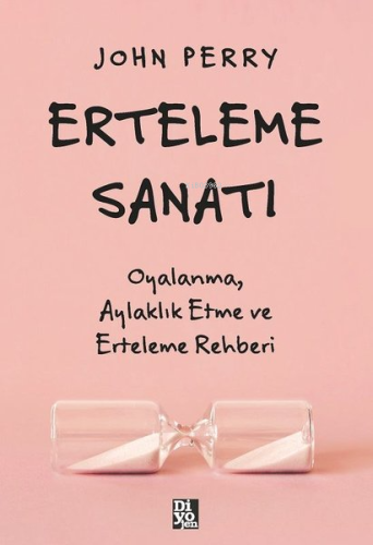 Erteleme Sanatı - Oyalanma Aylaklık Etme ve Erteleme Rehberi - Kitapik