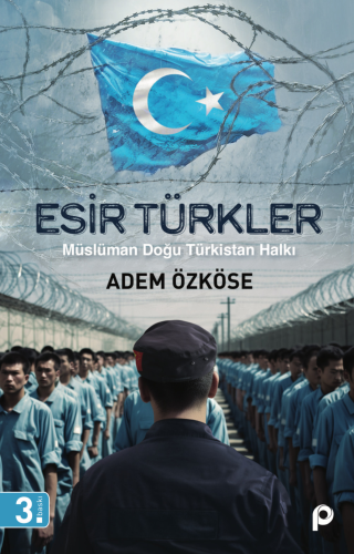 Esir Türkler;Müslüman Doğu Türkistan Halkı - Kitapiks.com