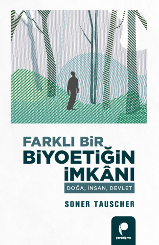 Farklı Bir Biyoetiğin İmkânı;Doğa, İnsan, Devlet - Kitapiks.com