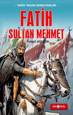 Fatih Sultan Mehmet - Tarih Yazan Komutanlar - Kitapiks.com