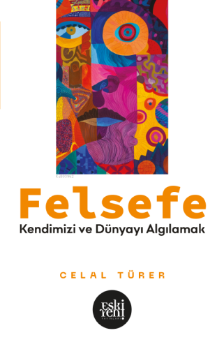 Felsefe;Kendimizi ve Dünyayı Algılamak - Kitapiks.com