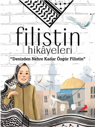 Filistin Hikâyeleri;Denizden Nehre Kadar Özgür Filistin - Kitapiks.com