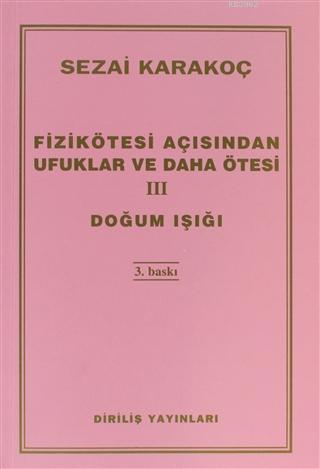 Fizikötesi Açısından Ufuklar ve Daha Ötesi 3; Doğum Işığı - Kitapiks.c