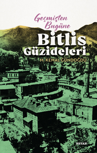 Geçmişten Bugüne Bitlis Güzideleri - Kitapiks.com