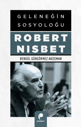 Geleneğin Sosyoloğu Robert Nısbet - Kitapiks.com