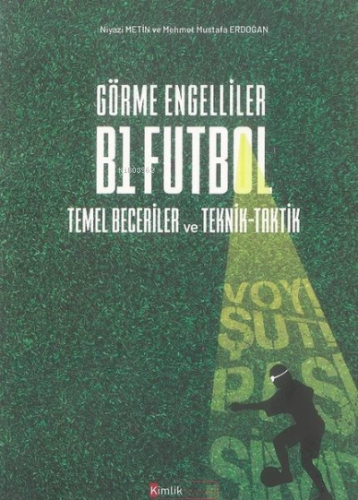 Görme Engelliler B1 Futbol Temel Beceriler ve Teknik-Taktik - Kitapiks