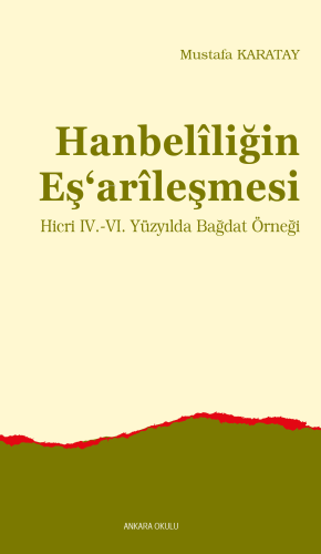 Hanbelîliğin Eş‘arîleşmesi ;Hicri IV.-VI. Yüzyılda Bağdat Örneği - Kit