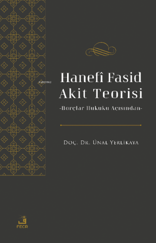 Hanefî Fasid Akit Teorisi;-Borçlar Hukuku Açısından- - Kitapiks.com