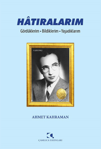 Hâtıralarım;Gördüklerim - Bildiklerim - Yaşadıklarım - Kitapiks.com