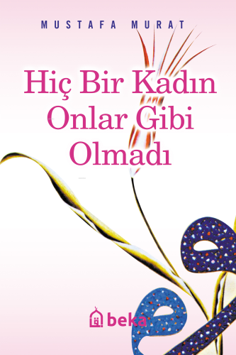 Hiç Bir Kadın Onlar Gibi Olmadı - Kitapiks.com