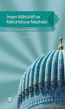 İmam Maturidi ve Maturidiyye Mezhebi - Kitapiks.com