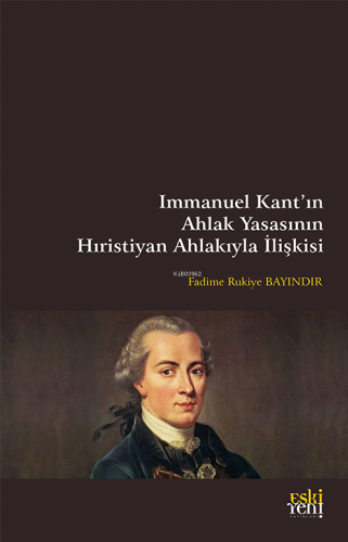 Immanuel Kant’ın Ahlak Yasasının Hıristiyan Ahlakıyla İlişkisi - Kitap