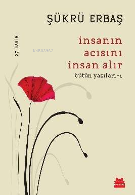 İnsanın Acısını İnsan Alır; Bütün Yazıları - 1 - Kitapiks.com