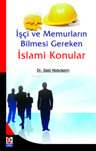 İşçi ve Memurların Bilmesi Gereken İslami Konular - Kitapiks.com