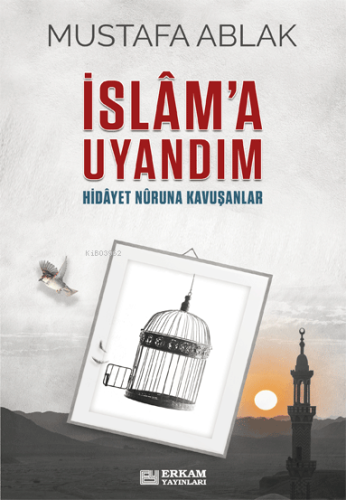 İslâm’a Uyandım;Hidayet Nûruna Kavuşanlar - Kitapiks.com