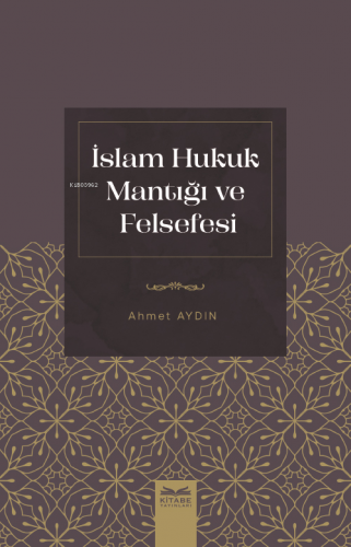 İslam Hukuk Mantığı Ve Felsefesi - Kitapiks.com