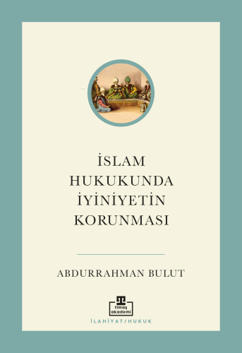 İslam Hukukunda İyiniyetin Korunması - Kitapiks.com