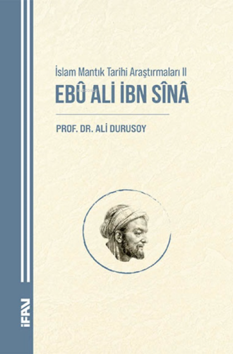 İslam Mantık Tarihi Araştırmaları II;Ebu Ali İbn Sina - Kitapiks.com