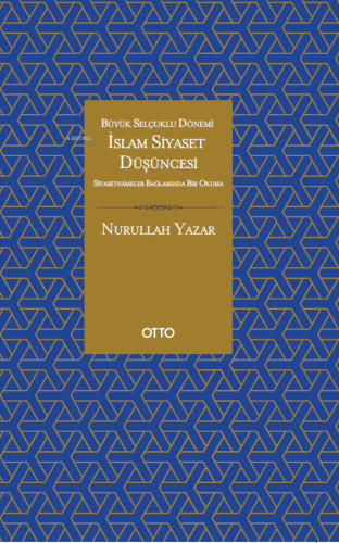 İslam Siyaset Düşüncesi - Büyük Selçuklu Dönemi Siyasetnameler Bağlamı