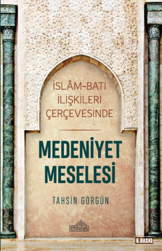 İslam ve Batı İlişkileri Çerçevesinde Medeniyet Meselesi - Kitapiks.co