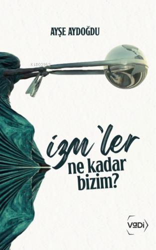 İzm’ler Ne Kadar Bizim? - Kitapiks.com