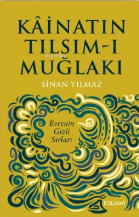 Kâinatın Tılsım-ı Muğlakı;Evrenin Gizli Sırları - Kitapiks.com