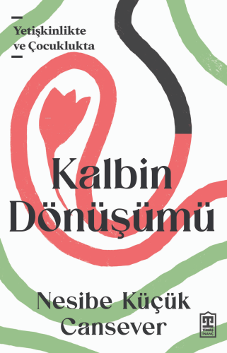 Kalbin Dönüşümü;Yetişkinlikte ve Çocuklukta - Kitapiks.com