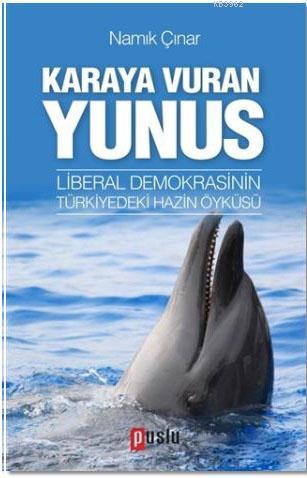 Karaya Vuran Yunus; Liberal Demokrasinin Türkiyedeki Hazin Öyküsü - Ki