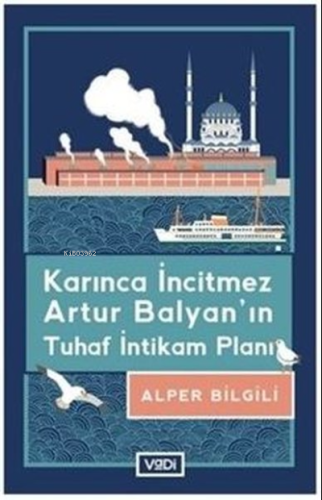 Karınca İncitmez Artur Balyan'ın Tuhaf İntikam Planı - Kitapiks.com