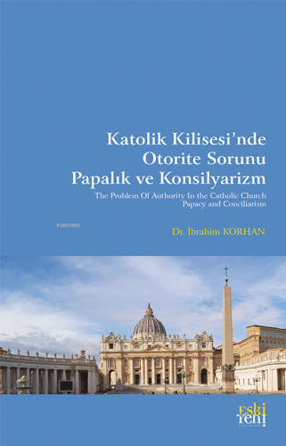 Katolik Kilisesi’nde Otorite Sorunu Papalık ve Konsilyarizm - Kitapiks