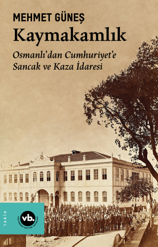 Kaymakamlık;Osmanlı’dan Cumhuriyet’e Sancak ve Kaza İdaresi - Kitapiks