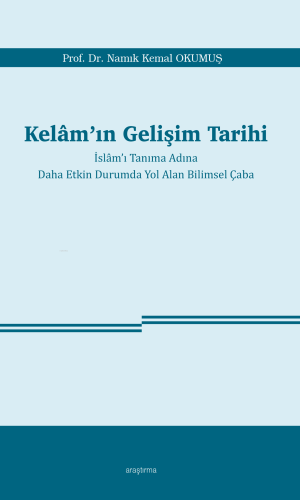 Kelâm’ın Gelişim Tarihi ;İslâm’ı Tanıma Adına Daha Etkin Durumda Yol A