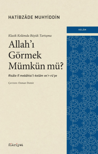 Klasik Kelâmda Büyük Tartışma: Allah’ı Görmek Mümkün mü? - Kitapiks.co