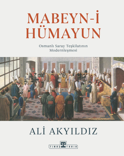 Mabeyn-i Hümayun;Osmanlı Saray Teşkilatının Modernleşmesi - Kitapiks.c