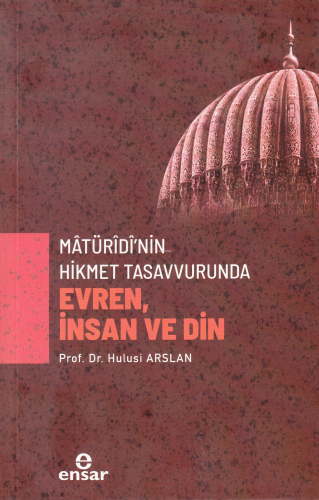 Mâtürîdî’nin Hikmet Tasavvurunda Evren, İnsan ve Din - Kitapiks.com