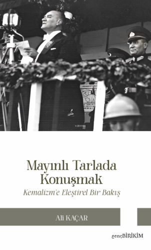 Mayınlı Tarlada Konuşmak ;Kemalizm’e Eleştirel Bakış - Kitapiks.com