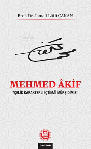 Mehmed Akif;Çelik Karakterli İçtimai Mürşidimiz - Kitapiks.com